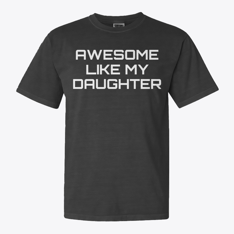 Awesome Like My Daughter Shirt