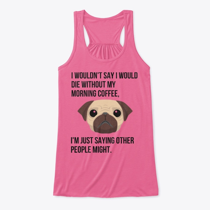 FUNNY COFFEE T SHIRT WITH A CUTE PUG.