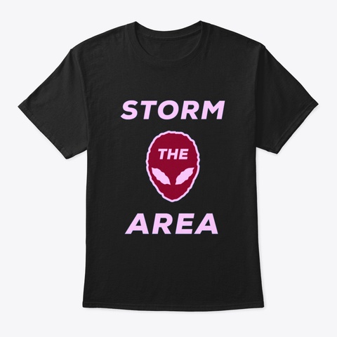 Storm The Area Alien Ufo Space Storm Black T-Shirt Front