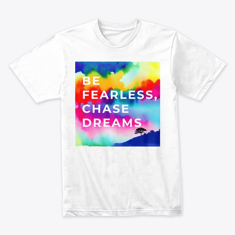 Be fearless, chase dreams