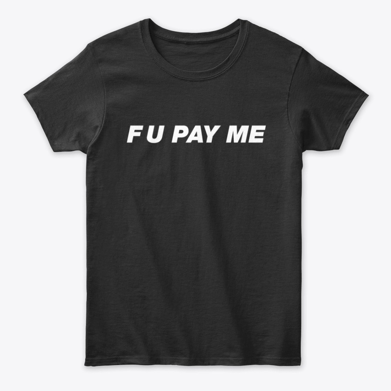 F U PAY ME - WHITE ON BLACK 