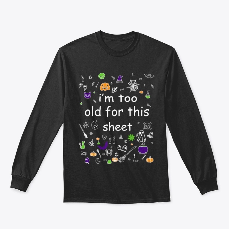 Halloween Im Too Old For This Sheet