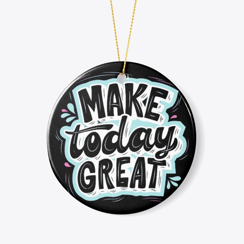 Make today great