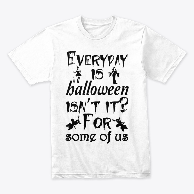 Everyday is Halloween for some of us