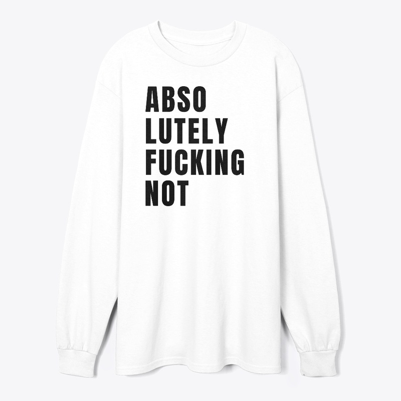 Absolutely Fucking Not 
