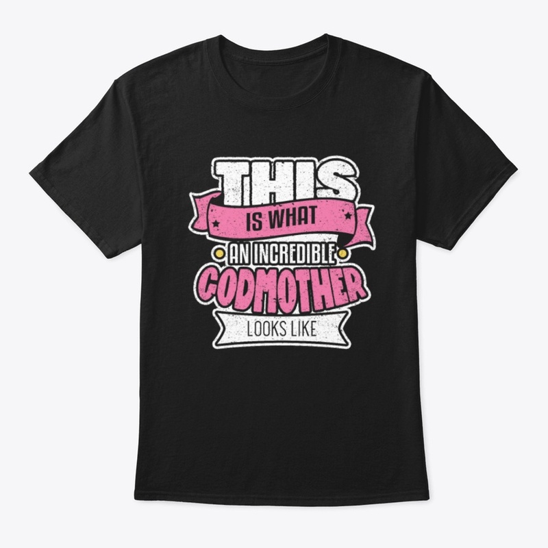 What An Incredible Godmother T Shirt