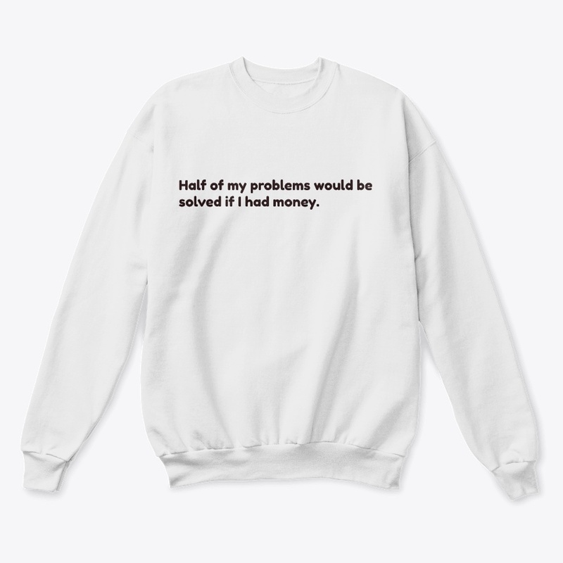 Half of my prblm wd b solved i had money