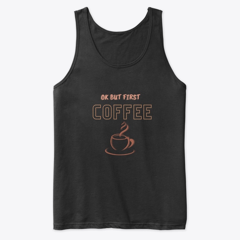 ok but first coffee