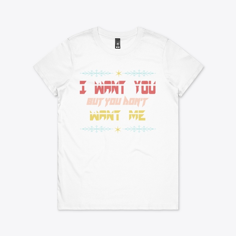 I want you but you don't want me