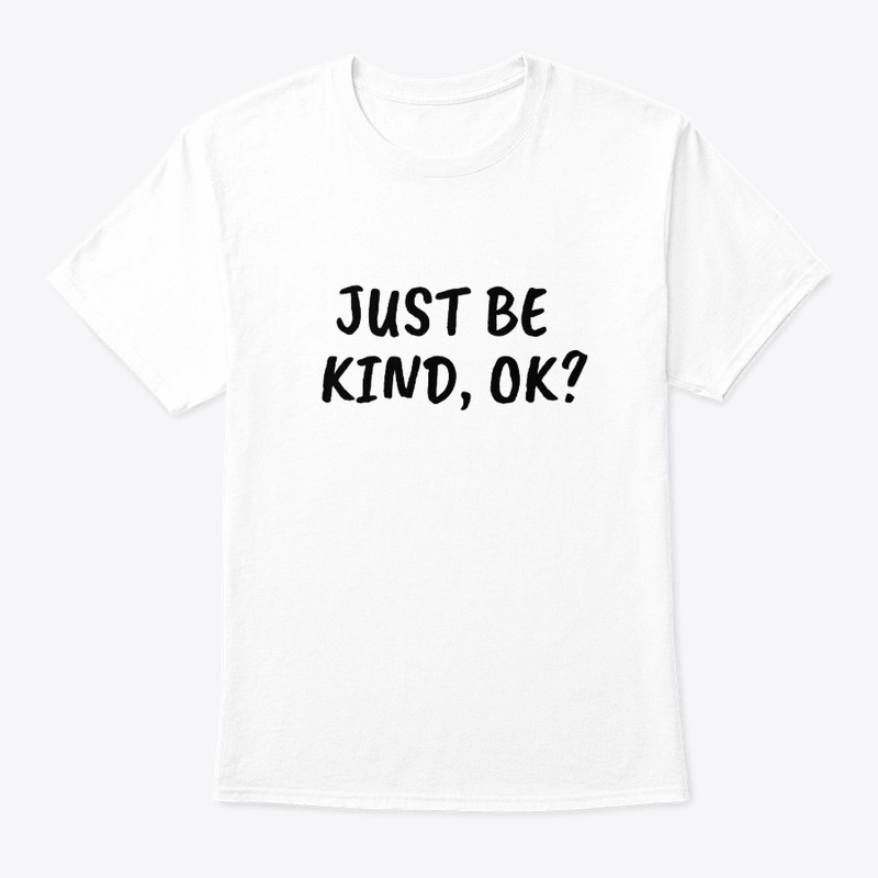 Just be kind, OK?