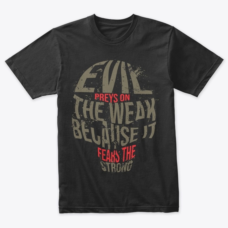 Evil prey on the weak &amp; fears strong