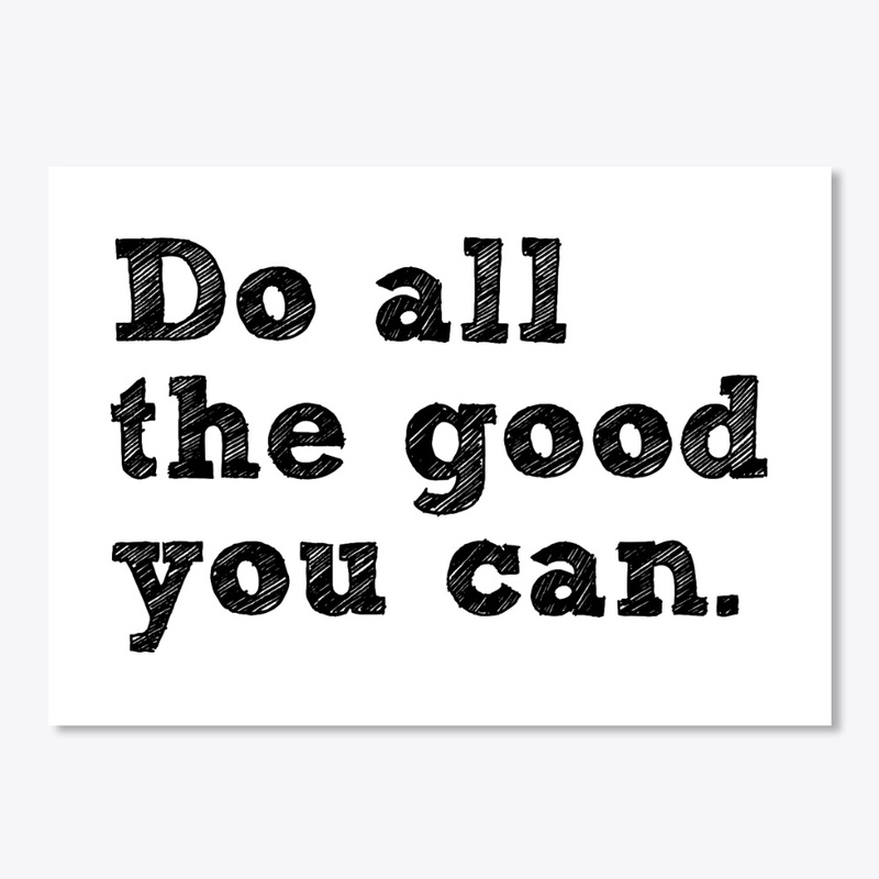 Do all the good you can 2.