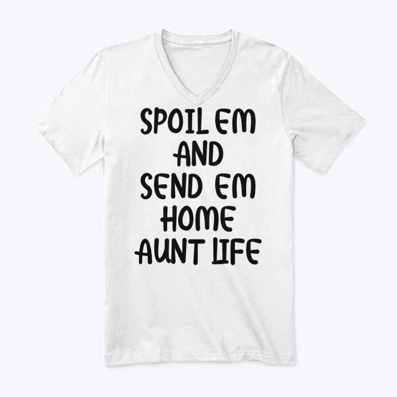 Spoil em and send em home aunt life