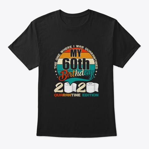 🎁 New My 60 Th Birthday 2020 Quarantine  Black T-Shirt Front