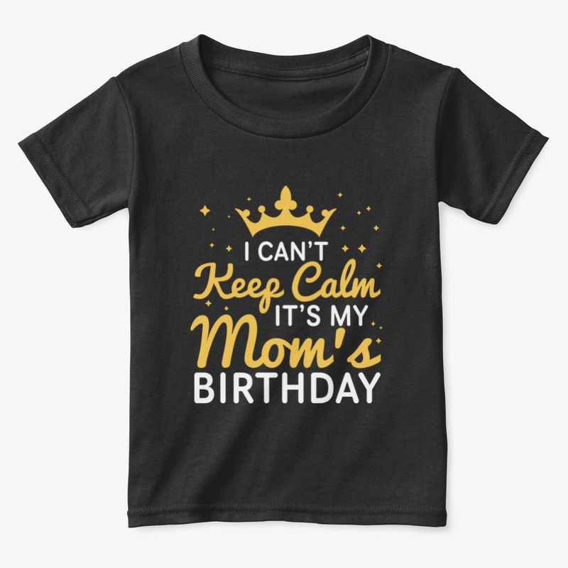 I Can't Keep Calm It's My Mom's Birthday