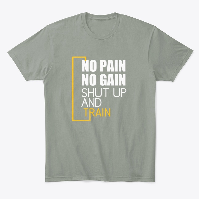 No pain no gain shut up and train 