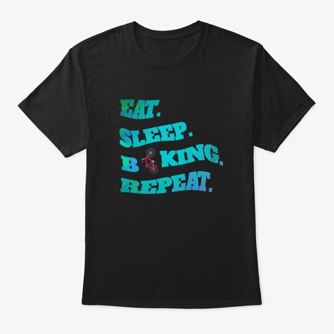 Eat Sleep Biking Repeat Bike Biker Bicyc Black T-Shirt Front