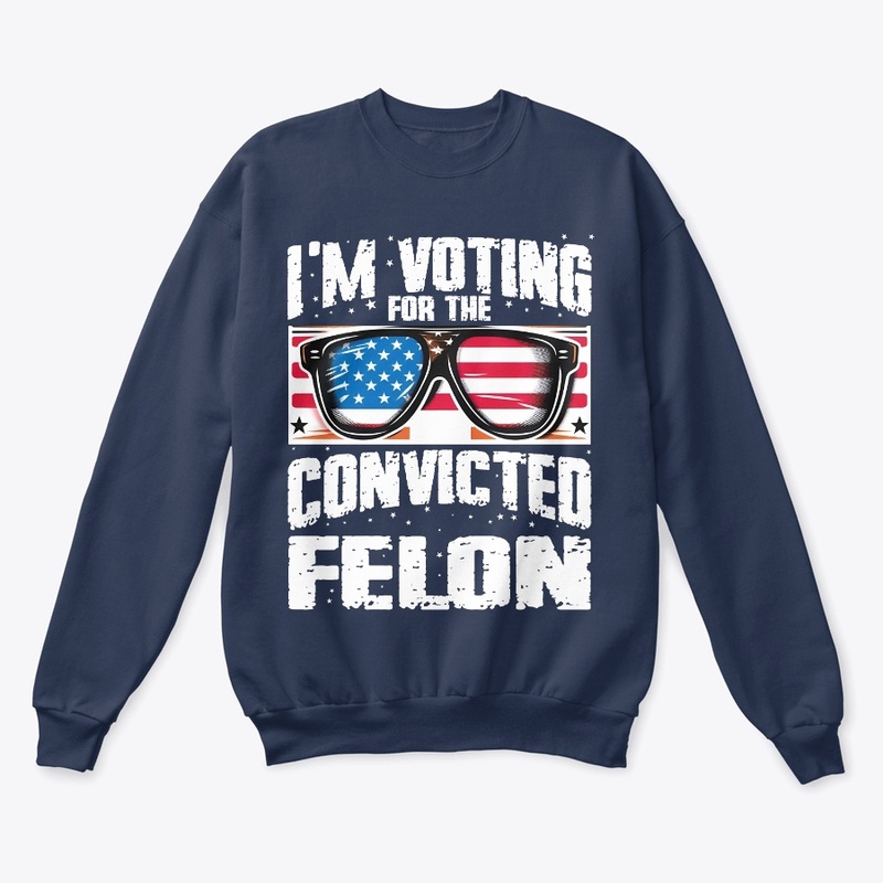 I'm Voting For The Convicted Felon