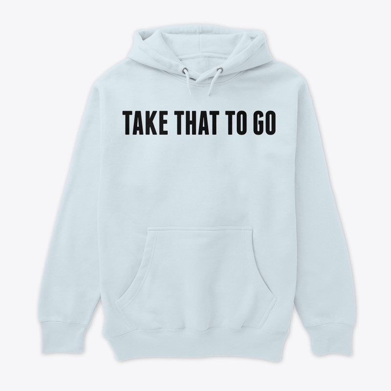 TAKE THAT TO GO