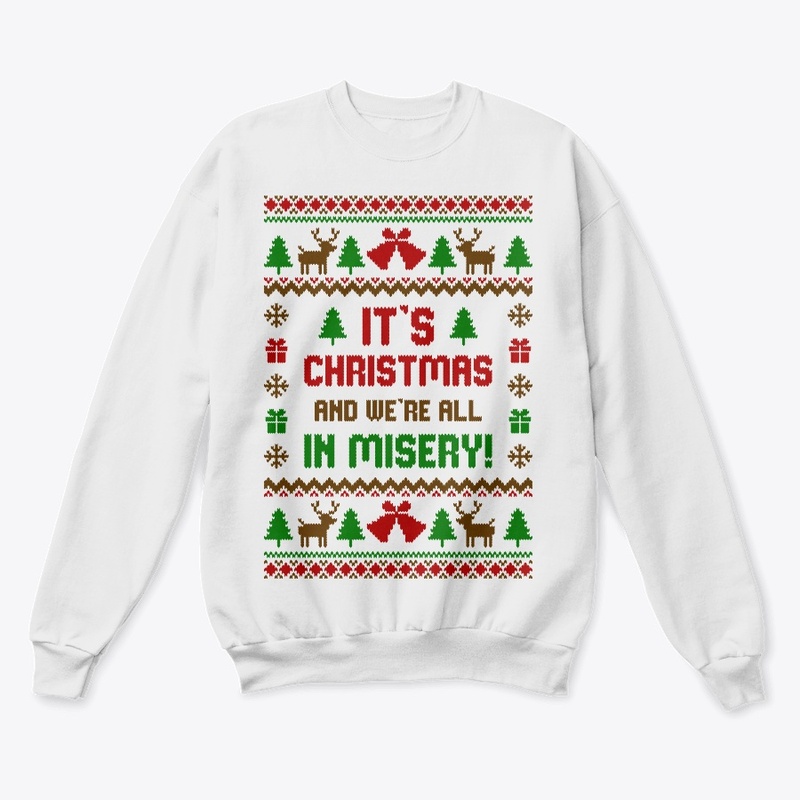 Its Christmas And Were All In Misery