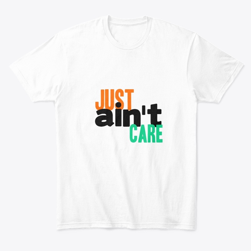 Just Aint Care Tshirt