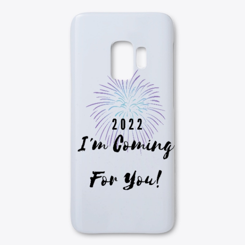 2022 I'm Coming For You!