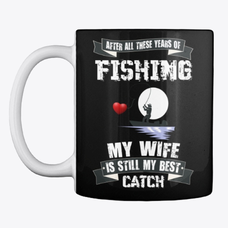 AFTER ALL THESE YEARS OF FISHING MY WIFE