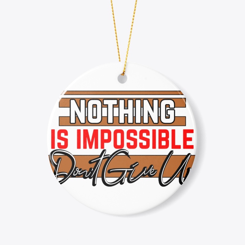 Nothing is impossible don't give up