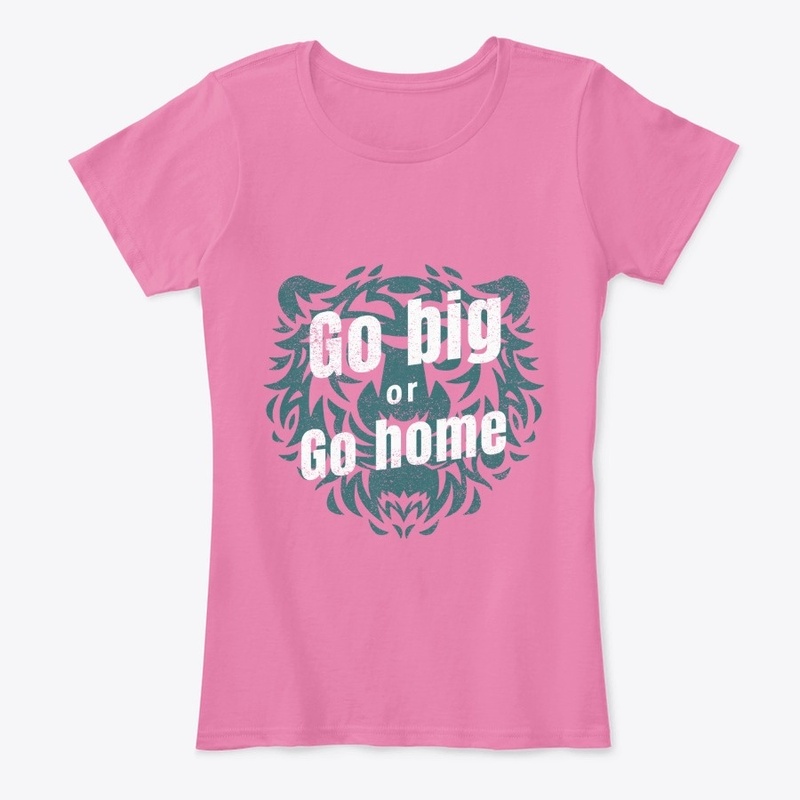 Go Big or Go Home