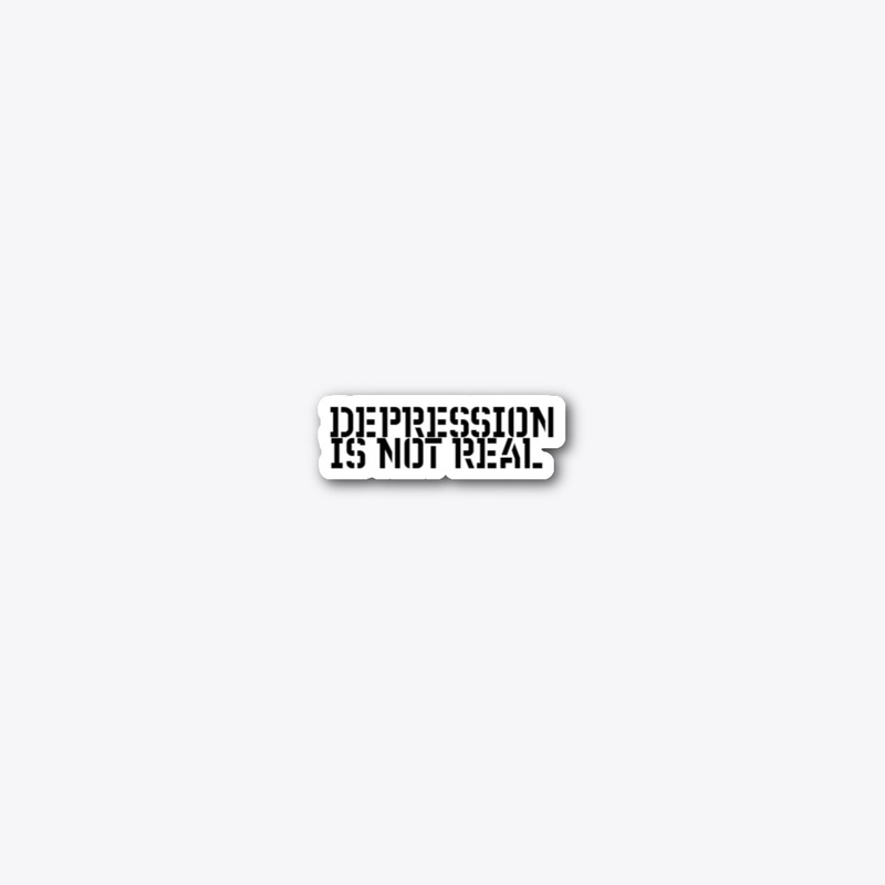 DEPRESSION  IS NOT REAL