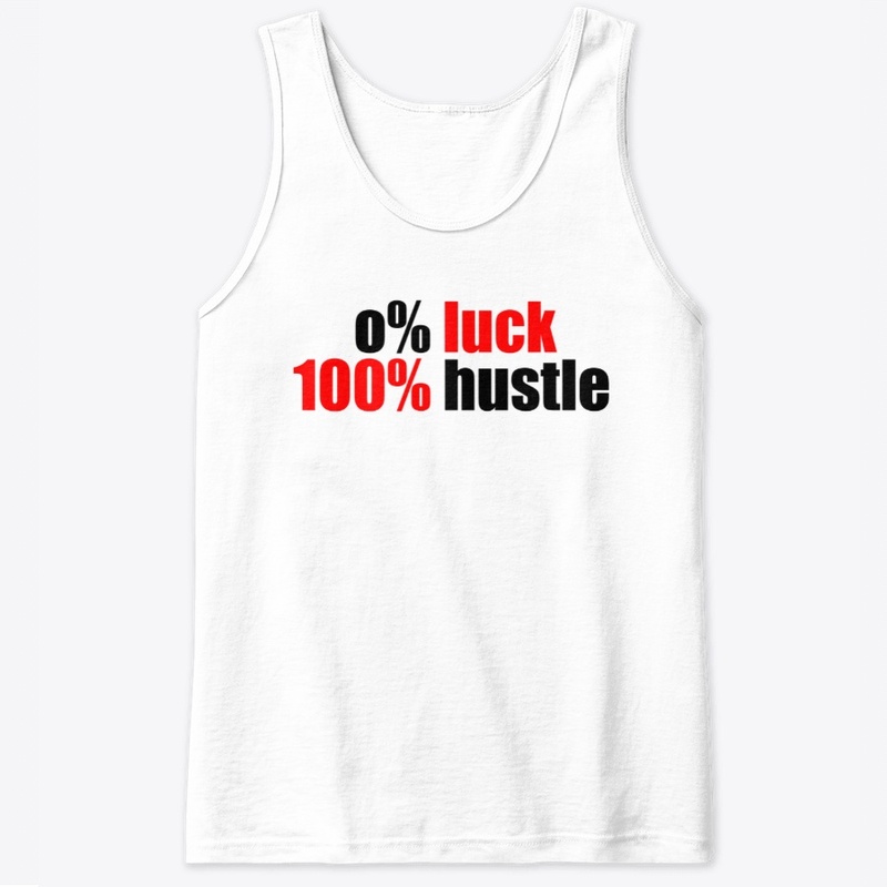 0% luck 100% hustle