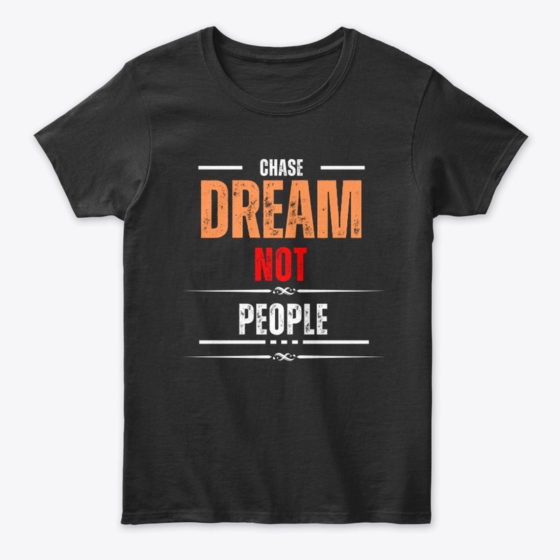 Chase Dream Not People
