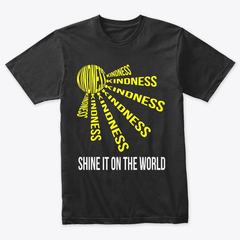 KINDNESS, SHINE IT ON THE WORLD