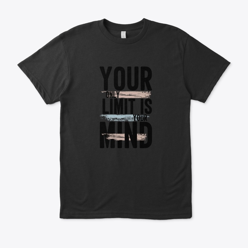 You only limit is your mind t shirts