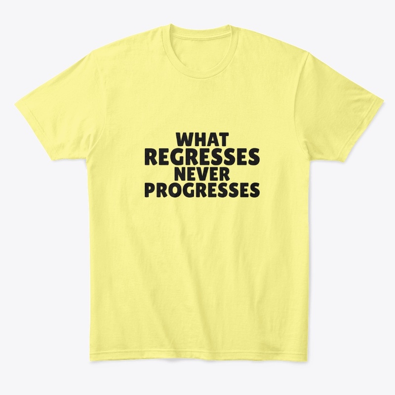 What Regresses Never Progresses