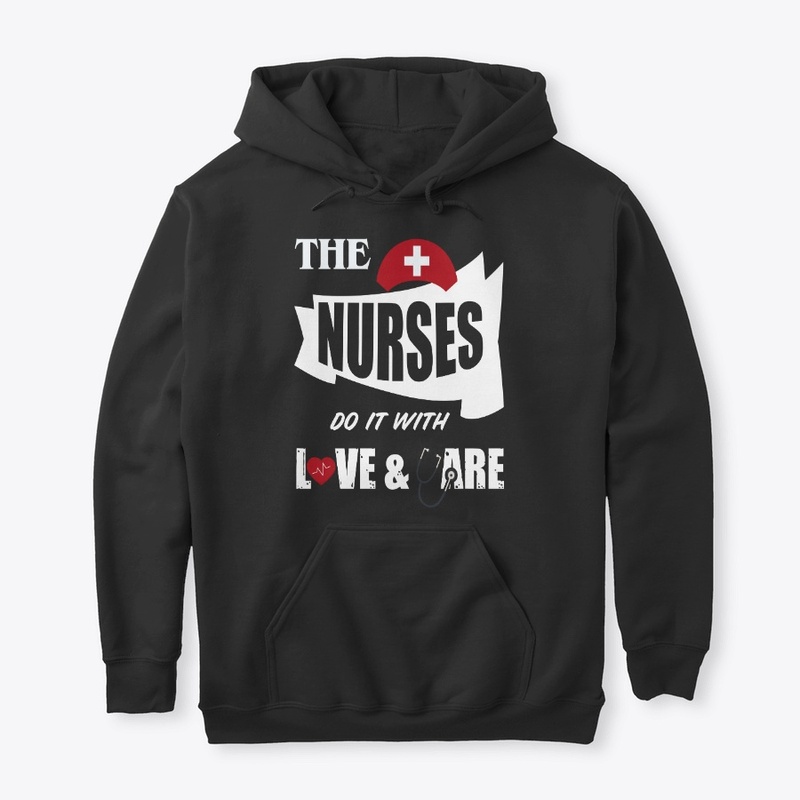 The Nurses do it with love or care