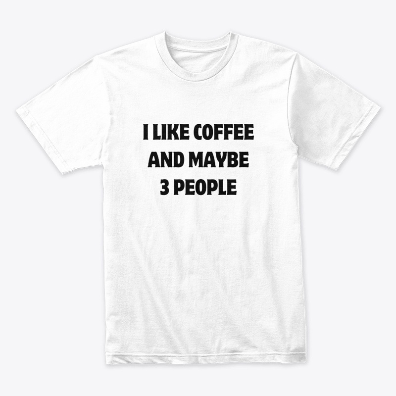 I Like Coffee and Maybe 3 People