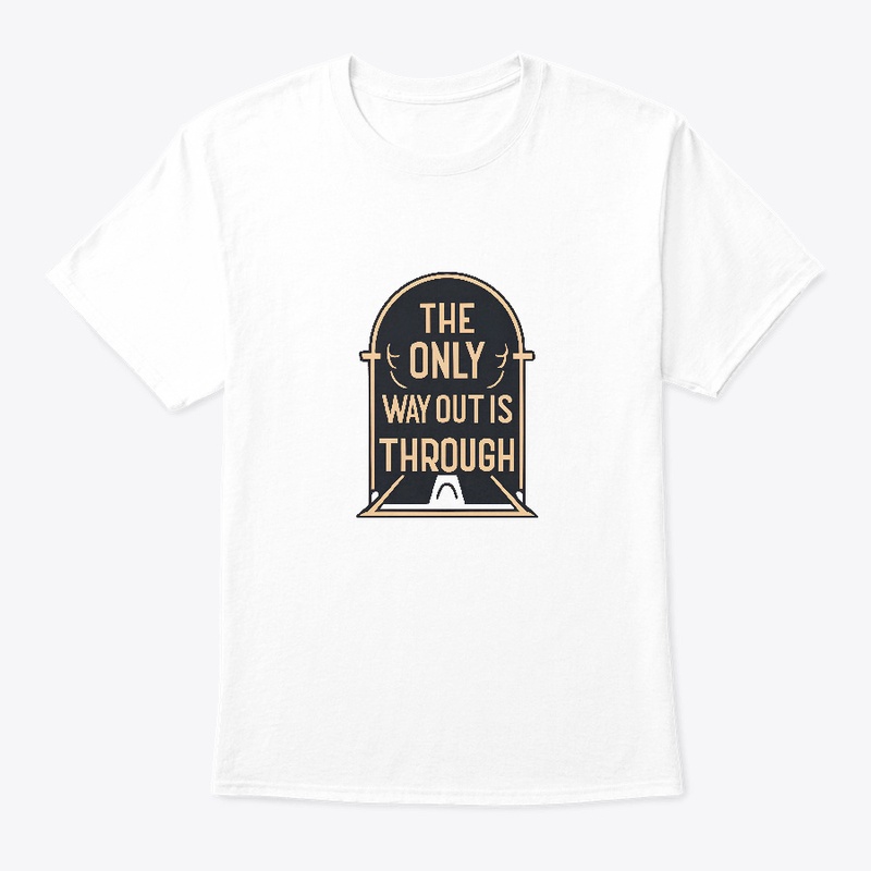 The Only Way Out Is Through T-shirt