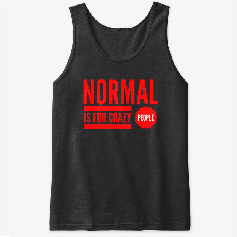 Normal Is For Crazy People