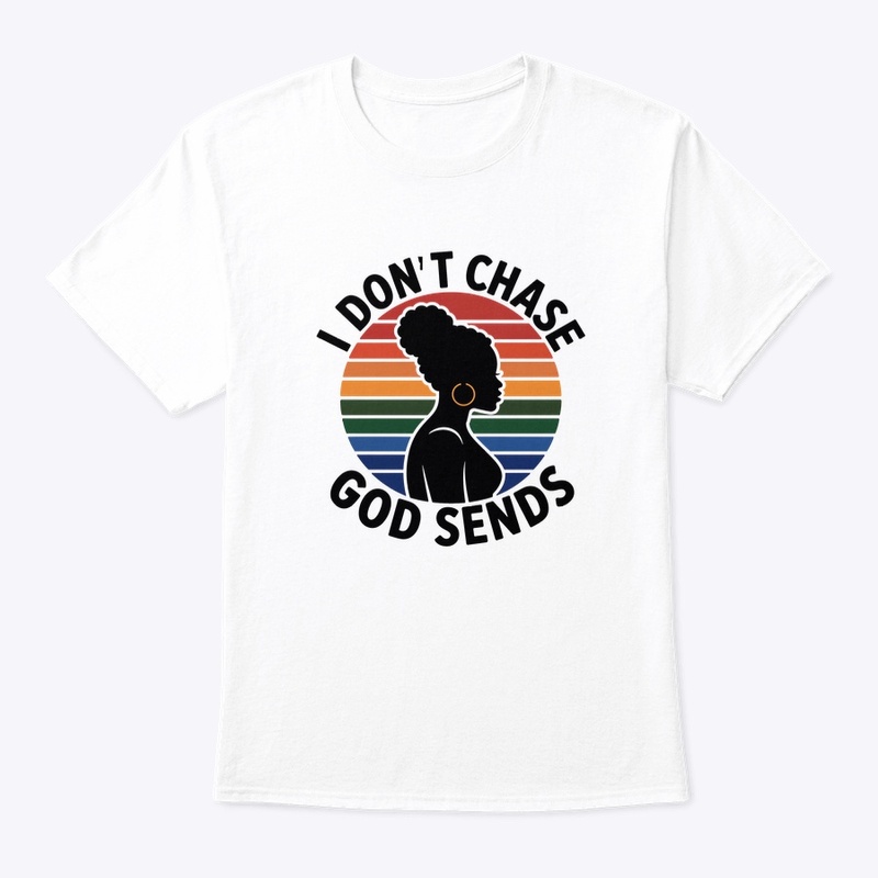 I Don't Chase, God Sends