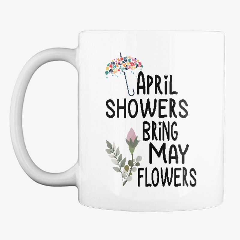 Spring, April Showers Bring May Flowers,