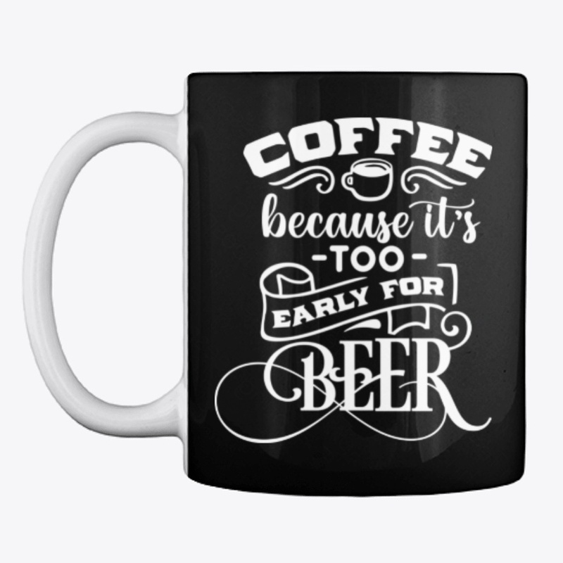 Too Early for BEER Coffee Mug
