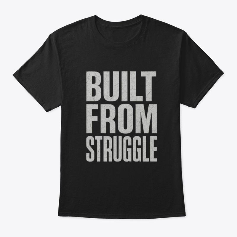 Built From Struggle –Power Statement Tee