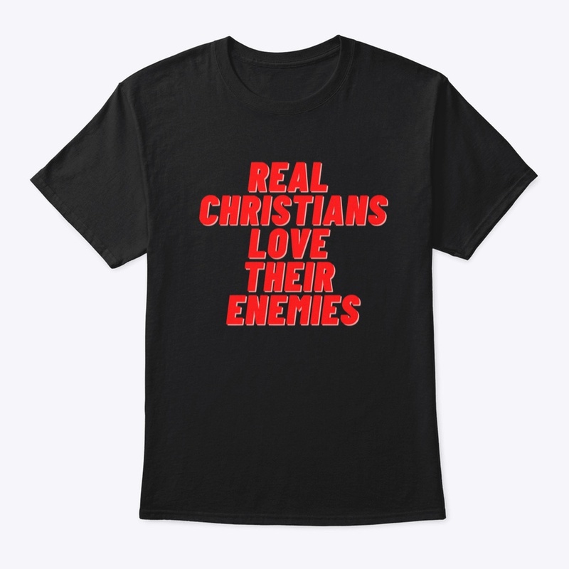 Real Christians love their enemies 