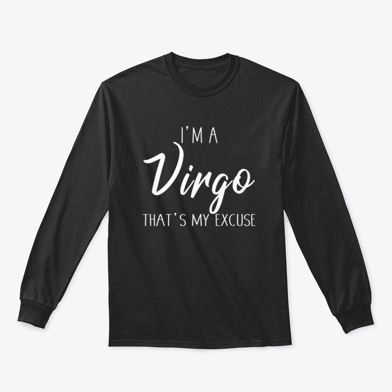 I'm A Virgo Thats My Excuse