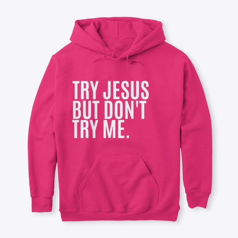Try Jesus But Try Me.