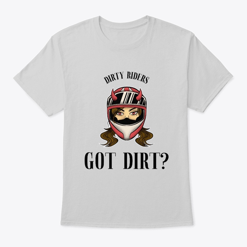 DIRTY RIDERS     GOT DIRT?