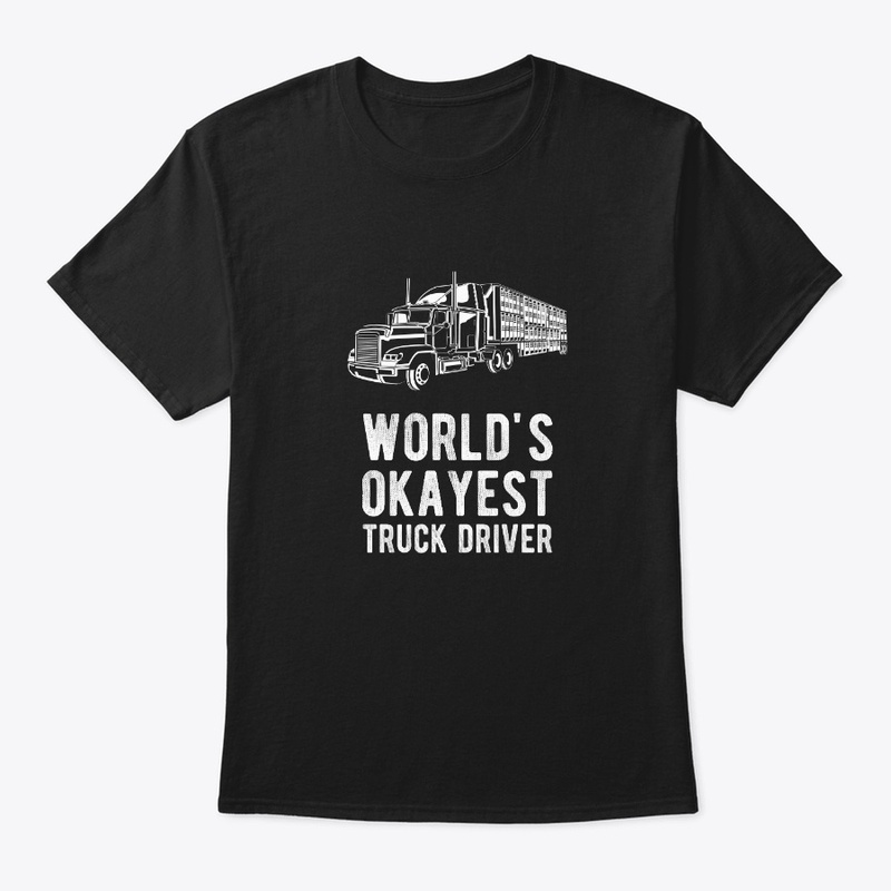 Worlds Okayest Truck Driver Funny Semi