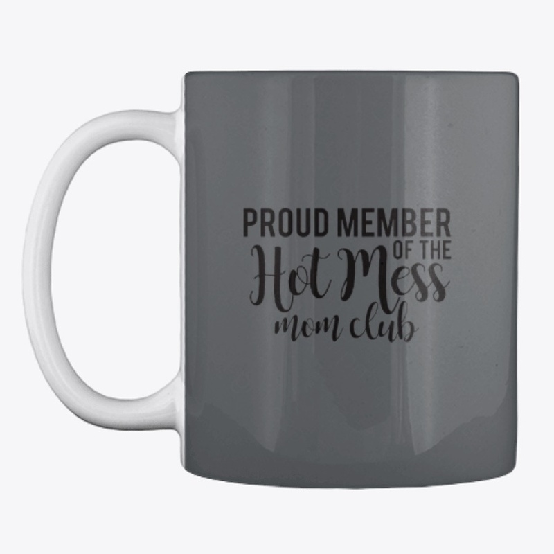Proud Member of the Hot Mess Mom Club