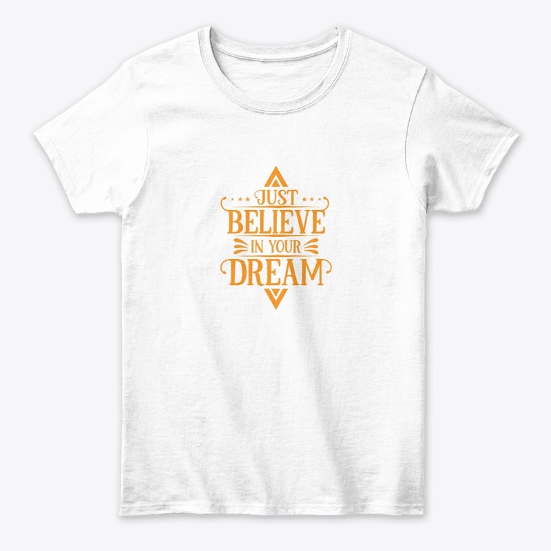 JUST BELIEVE IN YOUR DREAM